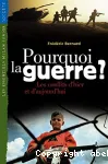 Pourquoi la guerre : les conflits d'hier et d'aujourd'hui