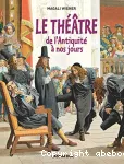 Le théâtre de l'Antiquité à nos jours