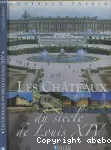 Les châteaux du siècle de Louis XIV