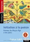 Initiation à la poésie : Poèmes du Moyen Age à nos jours